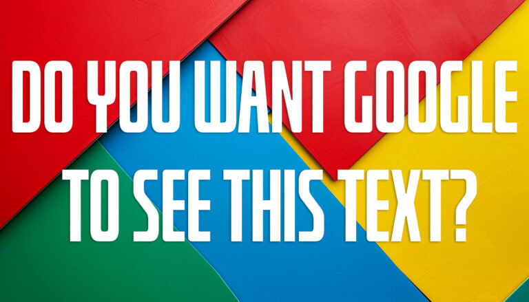DO YOU WANT GOOGLE TO SEE THIS TEXT?