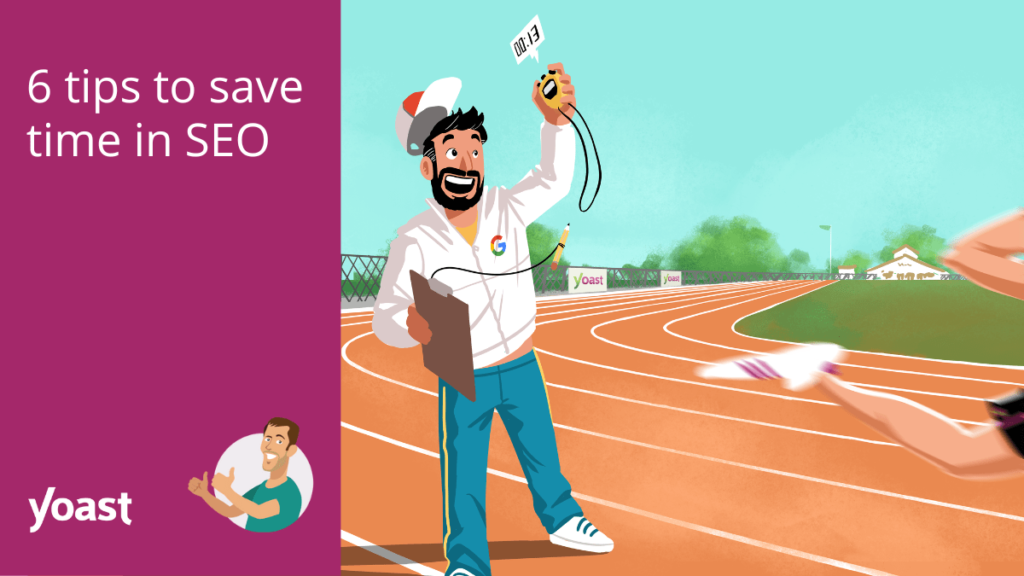 6 essential tips to save time in SEO • Yoast