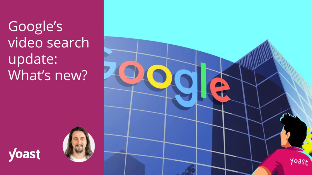 Google’s video search update: What’s new? • Yoast