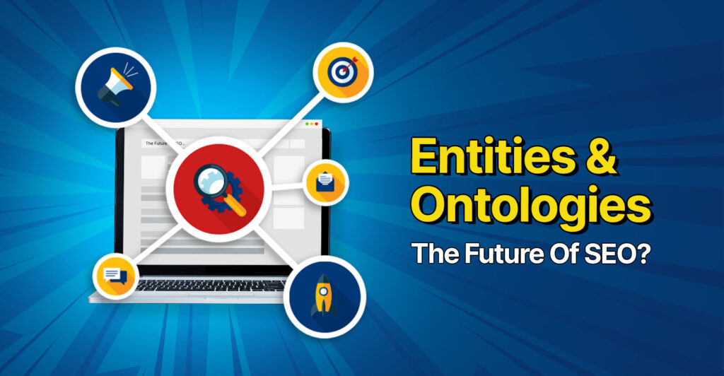 Entities & Ontologies: The Future Of SEO?