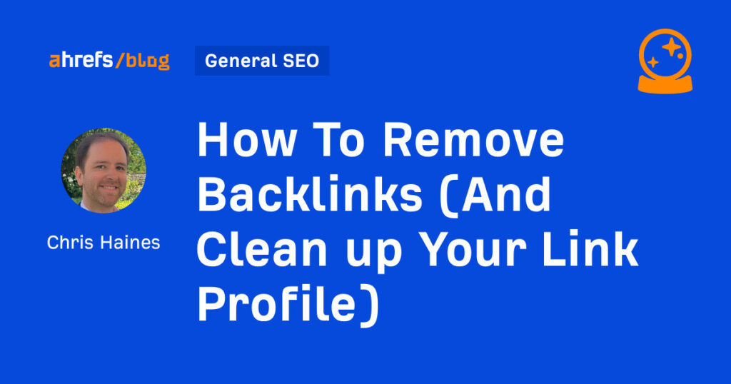 How To Remove Backlinks (And Clean up Your Link Profile)