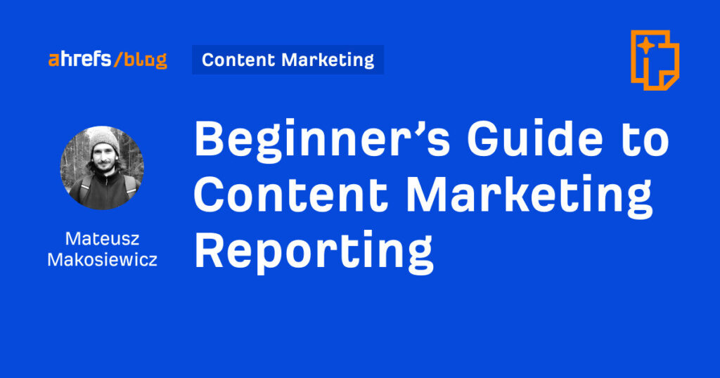 Beginner’s Guide to Content Marketing Reporting