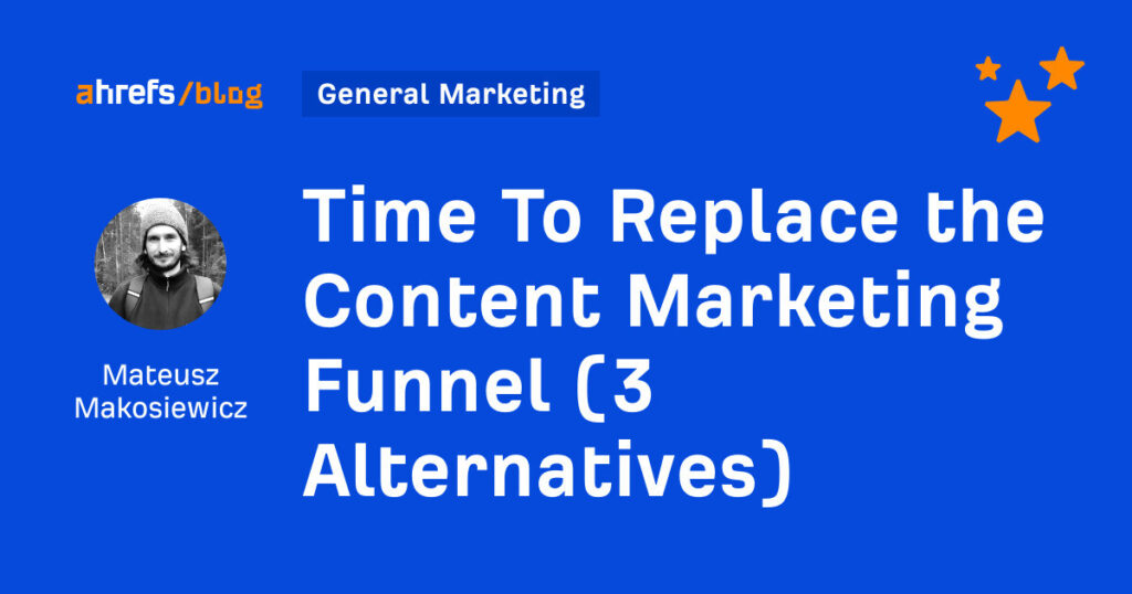 Time To Replace the Content Marketing Funnel (3 Alternatives)