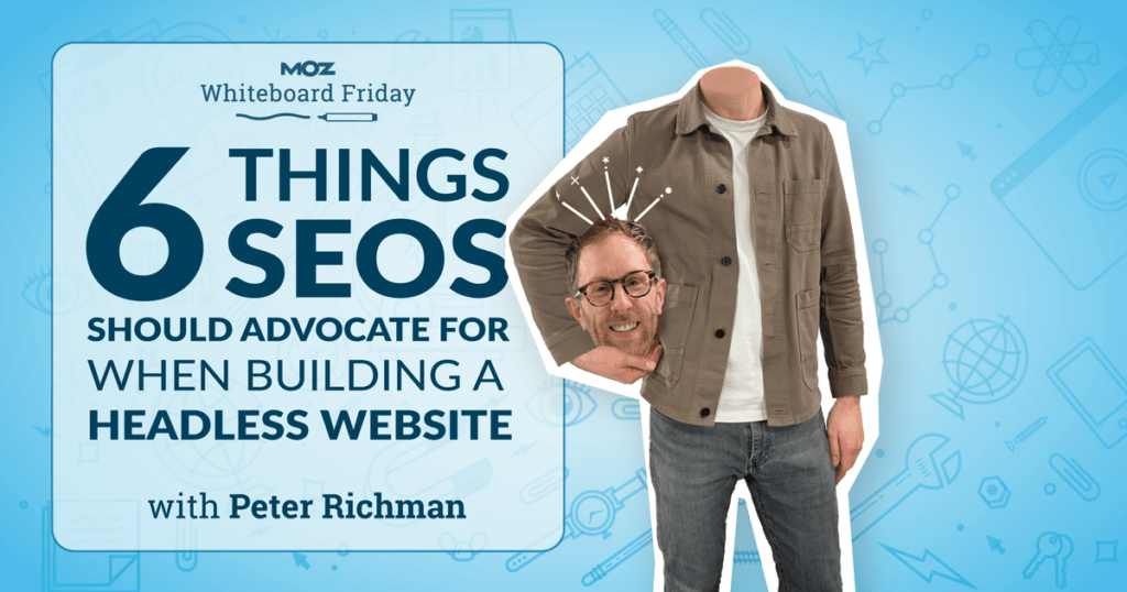 6 Things SEOs Should Advocate for When Building a Headless Website — Whiteboard Friday