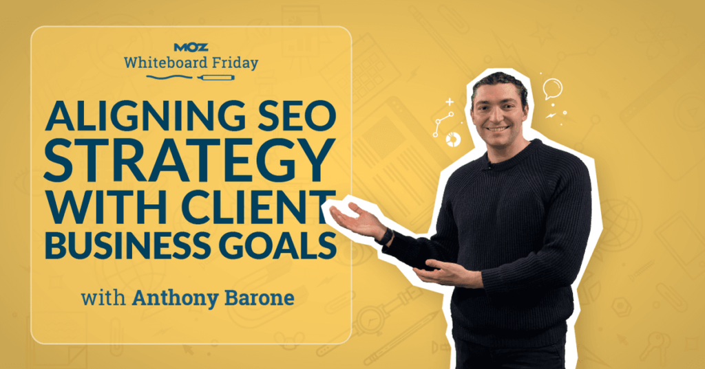 Aligning SEO Strategy with Client Business Goals — Whiteboard Friday