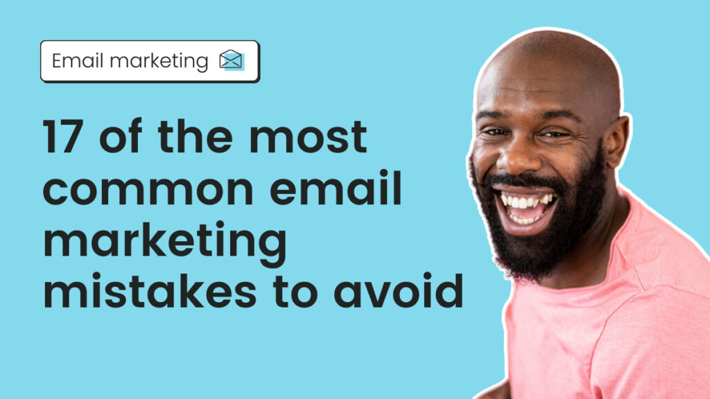 17 of the most common email marketing mistakes to avoid