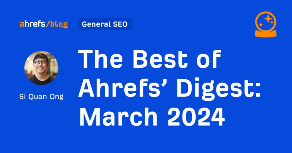 The Best of Ahrefs’ Digest: March 2024