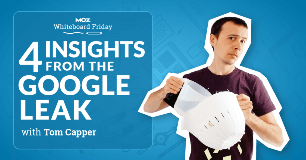 4 Insights From the Google Leak — Whiteboard Friday