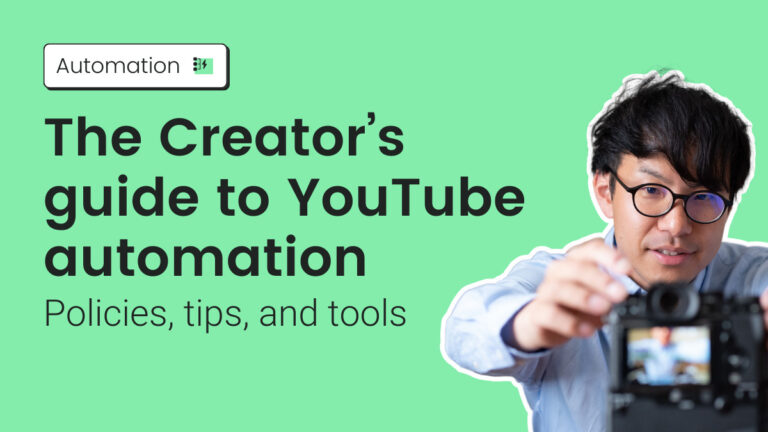 The Creator’s guide to YouTube automation; policies, tips, and tools