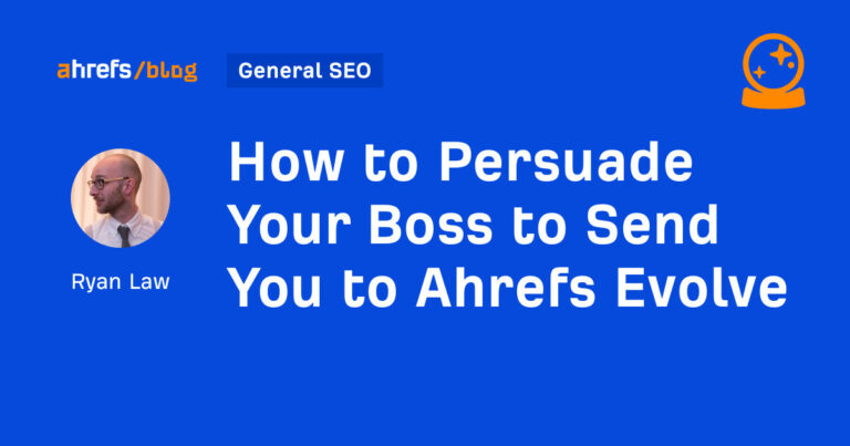 How to Persuade Your Boss to Send You to Ahrefs Evolve