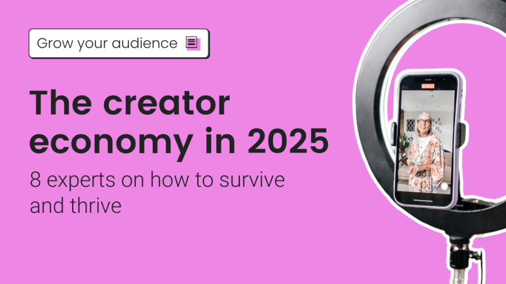 The creator economy in 2025: 8 experts on how to survive and thrive