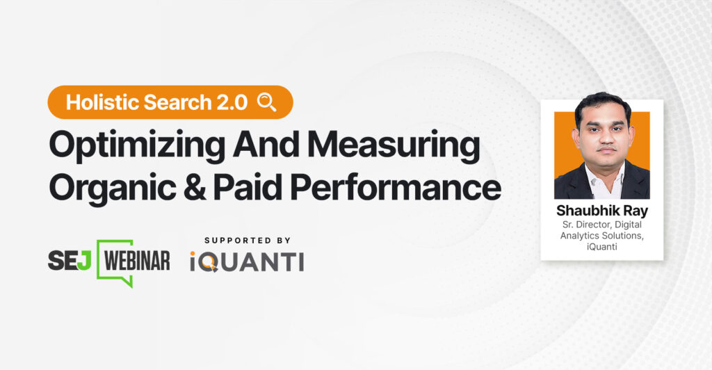 Holistic Search 2.0: Optimizing and Measuring Organic and Paid Performance