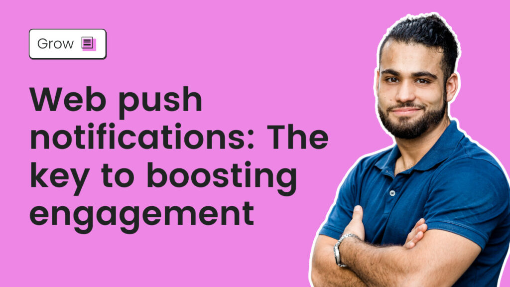 Web push notifications: The key to boosting engagement