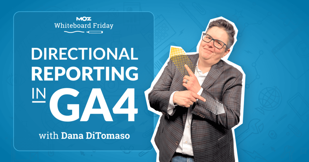 Directional Reporting in GA4 — Whiteboard Friday