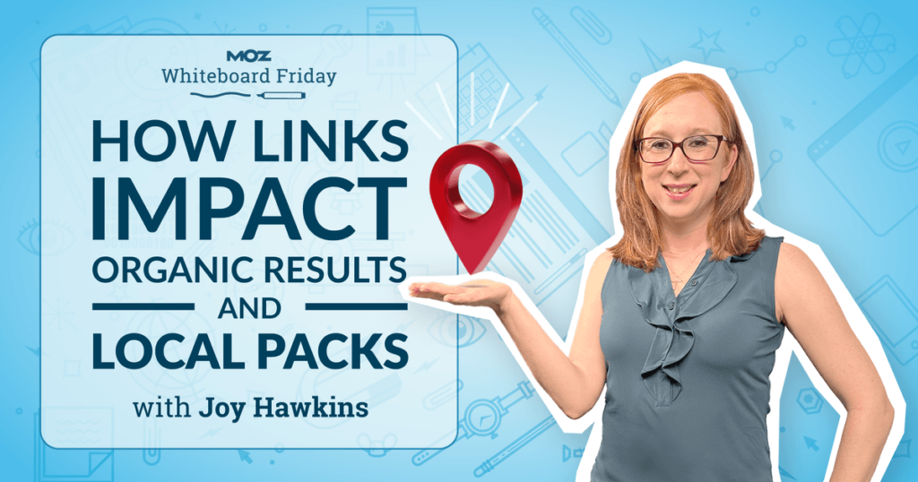 How Links Impact Organic Results and Local Packs — Whiteboard Friday