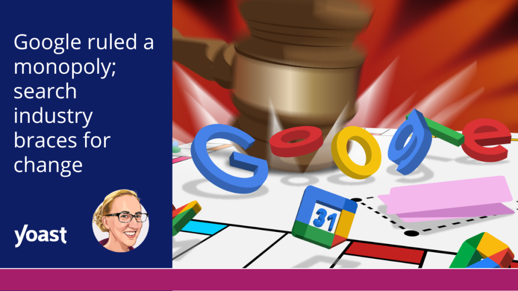 Google ruled a monopoly; search industry braces for change • Yoast