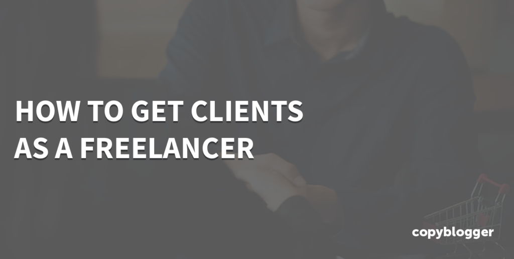 How To Get Clients As a Freelancer: 5 Simple Steps