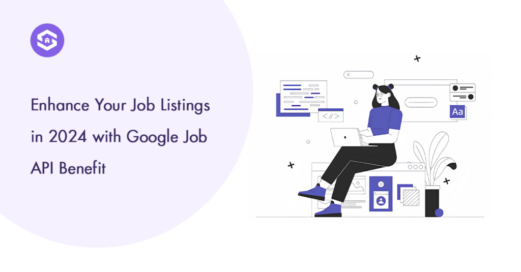 Top Benefits of Using Google Job API for Job Listings in 2024