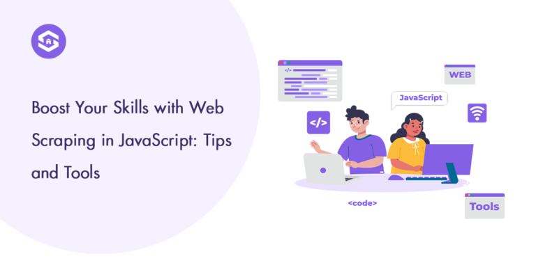 How to Master Web Scraping in JavaScript: Tips and Tools