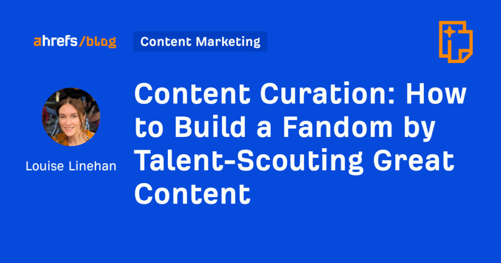 How to Build a Fandom by Talent-Scouting Great Content