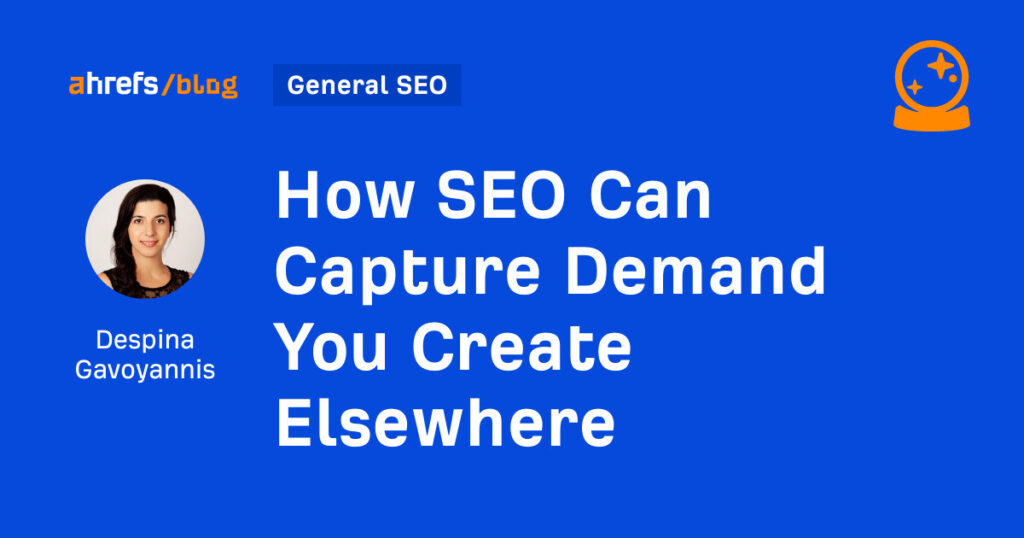 How SEO Can Capture Demand You Create Elsewhere